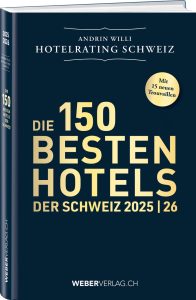 Die 150 besten Hotel der Schweiz 2025/2026 - Andrin Willi Hotelrating